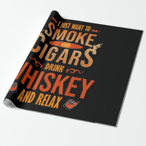 I Just Want To Smoke Cigars Drink Whiskey Relax Wrapping Paper