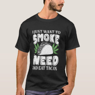 I Just Want To Smoke Weed And Eat Tacos Funny Cinc T-Shirt