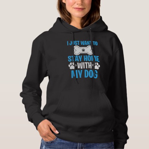 I Just Want To Stay Home With My Dog   Dog  2 Hoodie