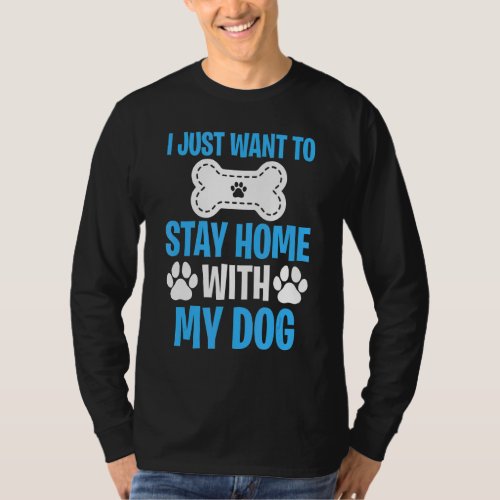 I Just Want To Stay Home With My Dog   Dog  2 T_Shirt