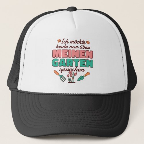 I just want to talk about my garden today trucker hat