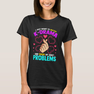 I Just Want To Watch K-Drama And Ignore My Adult P T-Shirt