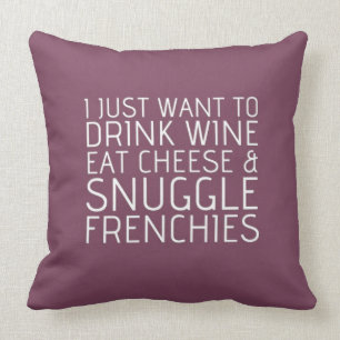 I Just Want To - Wine & Frenchies Throw Pillow
