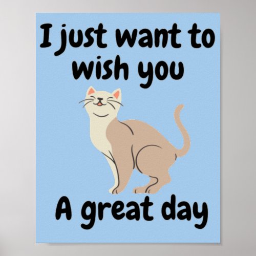 I just want to wish you a great day poster