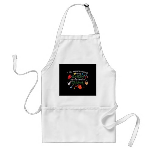 I Just Want To Work In My Garden And Hang Chickens Adult Apron