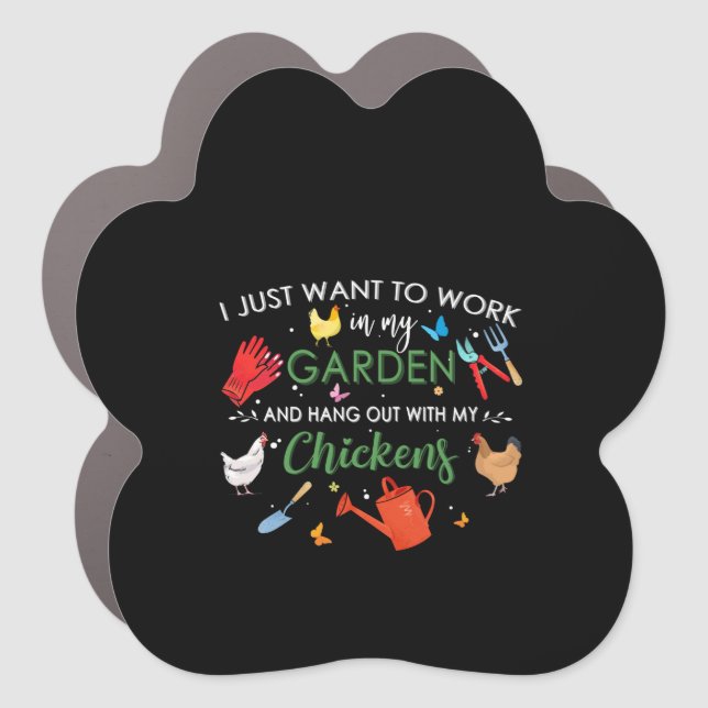 I Just Want To Work In My Garden And Hang Chickens Car Magnet (Front)