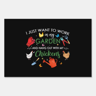 I Just Want To Work In My Garden And Hang Chickens Sign