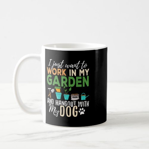 I Just Want To Work In My Garden And Hang Out Dogs Coffee Mug