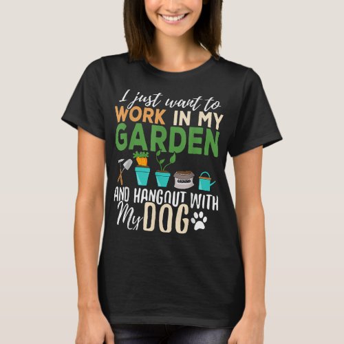 I Just Want To Work In My Garden And Hang Out Dogs T_Shirt