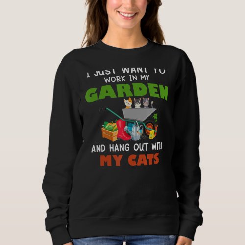 I Just Want To Work In My Garden And Hang Out With Sweatshirt