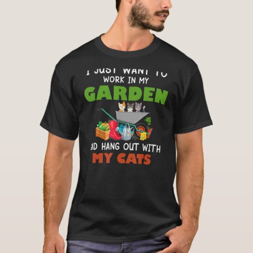 I Just Want To Work In My Garden And Hang Out With T_Shirt
