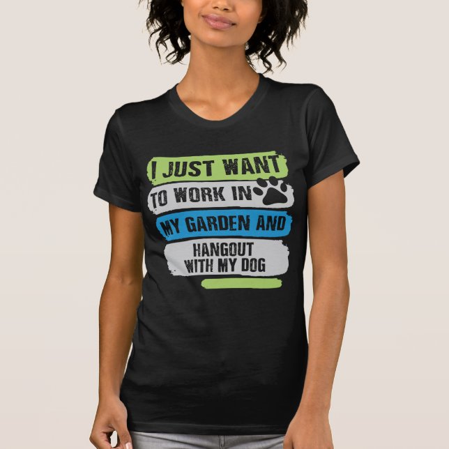 I Just Want To Work In My Garden And Hangout T-Shirt (Front)