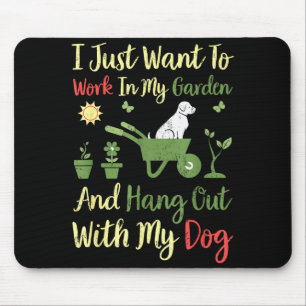 I Just Want To Work In My Garden And Hangout With  Mouse Pad