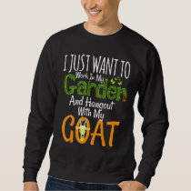 I Just Want To Work In My Garden And Hangout With  Sweatshirt