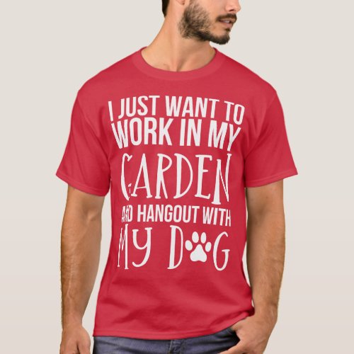 I Just Want to Work in My Garden and hangout with  T_Shirt