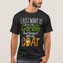 I Just Want To Work In My Garden And Hangout With  T-Shirt