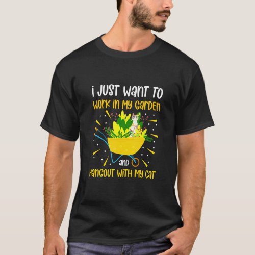 I Just Want To Work In My Garden And Hangout With  T_Shirt