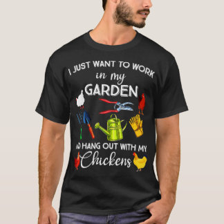 I Just Want To Work In My Garden And Hangout With  T-Shirt