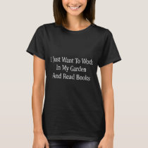 I Just Want To Work In My Garden And Read Books1 T-Shirt
