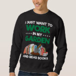 I Just Want To Work In My Garden And Read Books Mo Sweatshirt<br><div class="desc">I Just Want To Work In My Garden And Read Books Mom</div>
