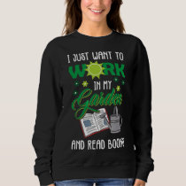 I Just Want To Work In My Garden And Read Books Mo Sweatshirt