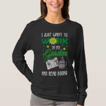 I Just Want To Work In My Garden And Read Books Mo T-Shirt