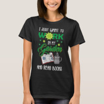 I Just Want To Work In My Garden And Read Books Mo T-Shirt
