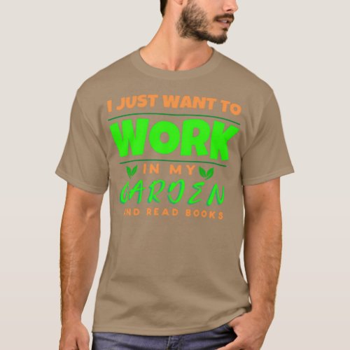 I Just Want To Work In My Garden And Read Books  T_Shirt