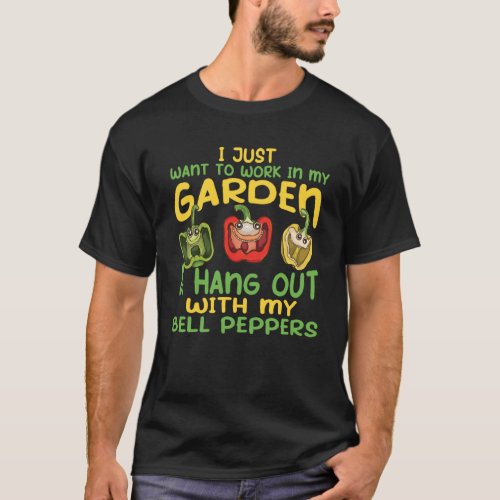 I Just Want To Work In My Garden  Bell Pepper Face T_Shirt