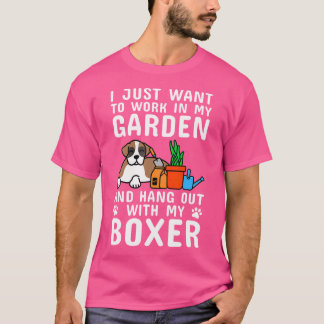 I Just Want To Work In My Garden Boxer Dog T-Shirt