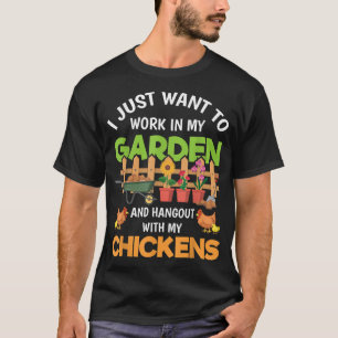I Just Want To Work In My Garden Chicken Funny Far T-Shirt