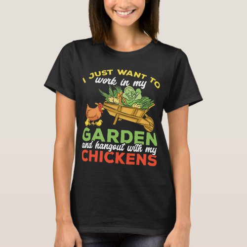I Just Want to Work in My Garden Chicken Gardener  T_Shirt