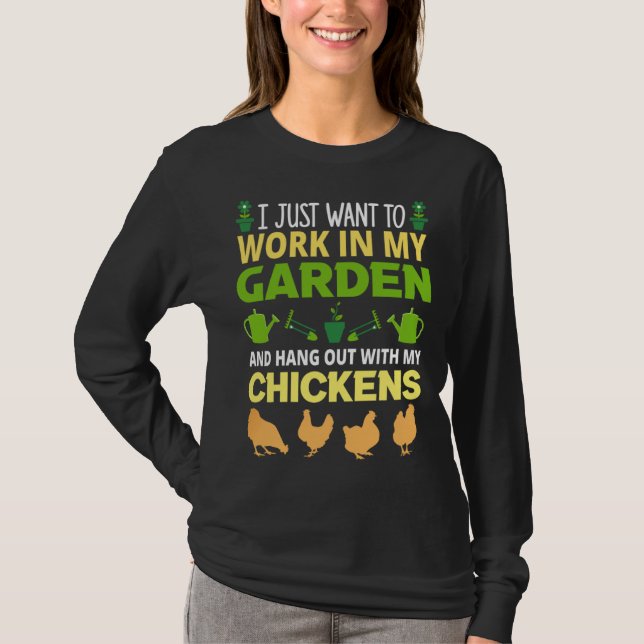 I just want to work in my garden chicken T-Shirt (Front)