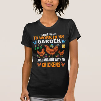 I Just Want To Work In My Garden Chickens T-Shirt