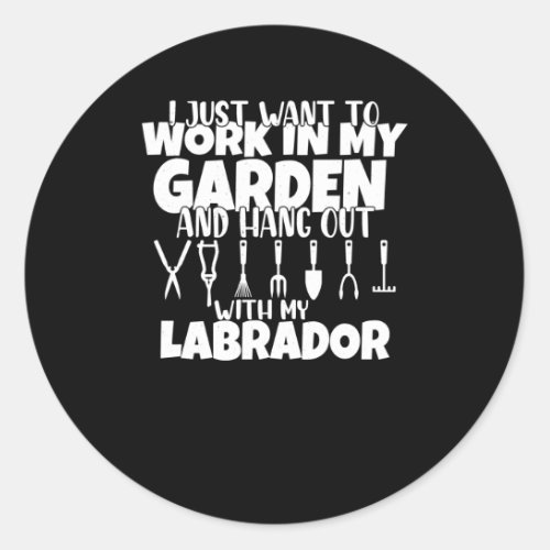 I Just Want To Work In My Garden Dog Lab Mom Labra Classic Round Sticker