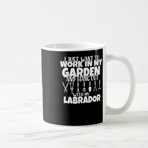 I Just Want To Work In My Garden Dog Lab Mom Labra Coffee Mug