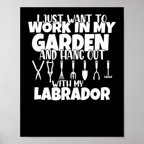 I Just Want To Work In My Garden Dog Lab Mom Labra Poster