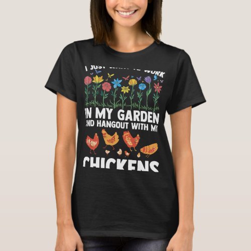 i just want to work in my garden gardener poultry T_Shirt