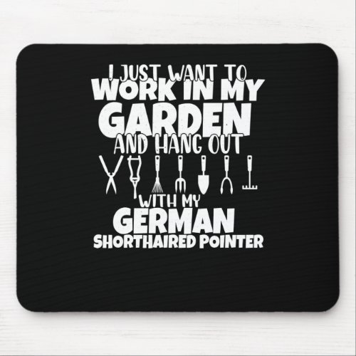 I Just Want To Work In My Garden German Pointer Do Mouse Pad