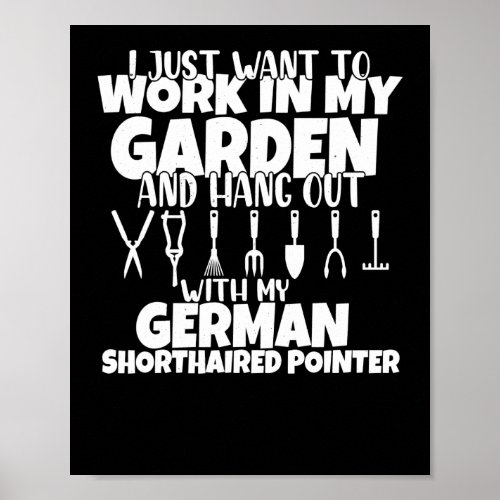 I Just Want To Work In My Garden German Pointer Do Poster
