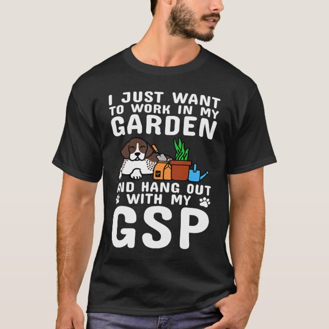 I Just Want To Work In My Garden German Shorthaire T-Shirt (Front)