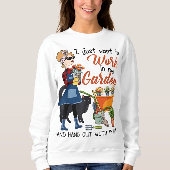 I Just Want To Work In My Garden Hang Out With Cat Sweatshirt (Front)
