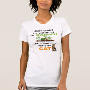 I Just Want To Work In My Garden Hang Out With Cat T-Shirt