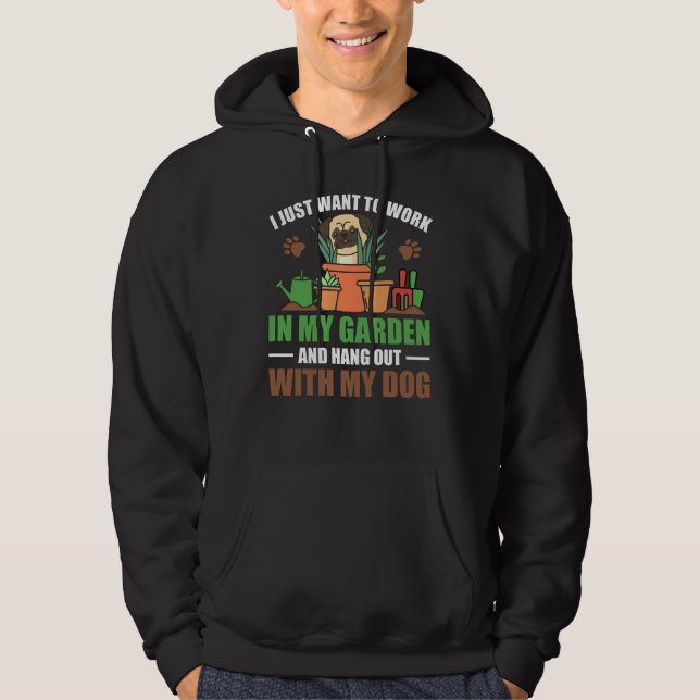 I Just Want To Work In My Garden Hang Out With Dog Hoodie (Front)