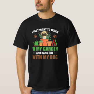 I Just Want To Work In My Garden Hang Out With Dog T-Shirt