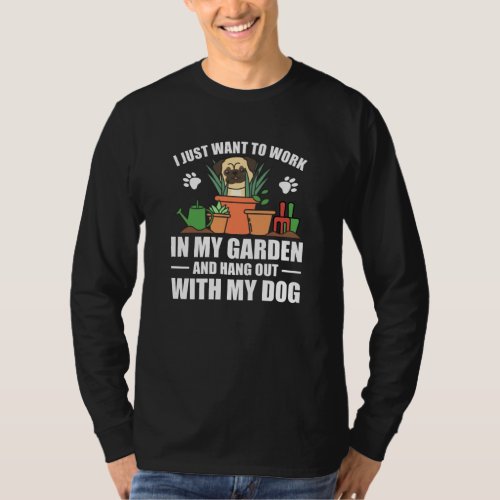I Just Want To Work In My Garden Hang Out With Dog T_Shirt