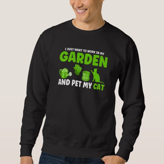 I Just Want To Work In My Garden Plants  1 Sweatshirt (Front)