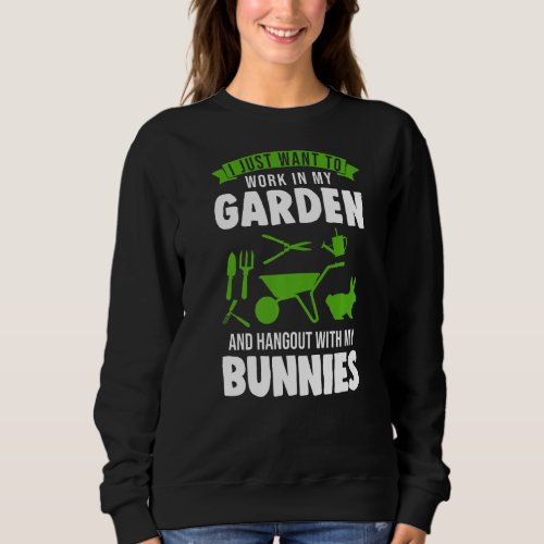 I Just Want To Work In My Garden Rabbit  Sweatshirt
