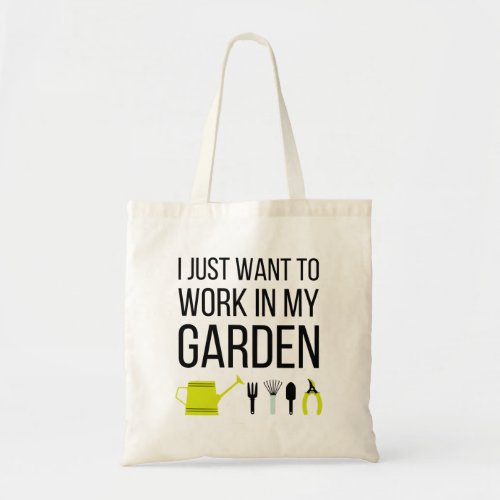 I just want to work in my garden tote bag