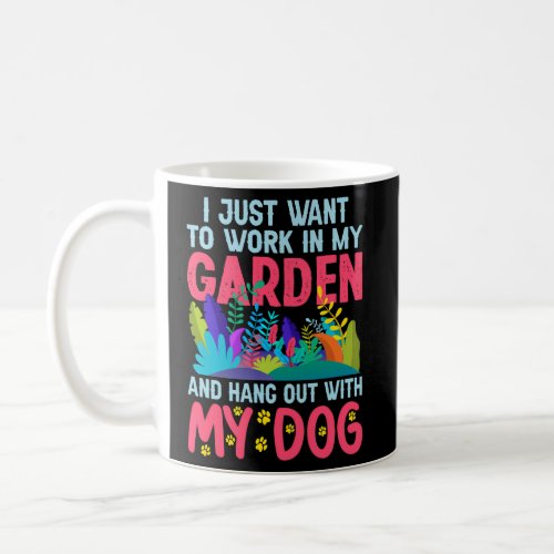 I Just Want To Work In The Garden And Hang Out Wit Coffee Mug